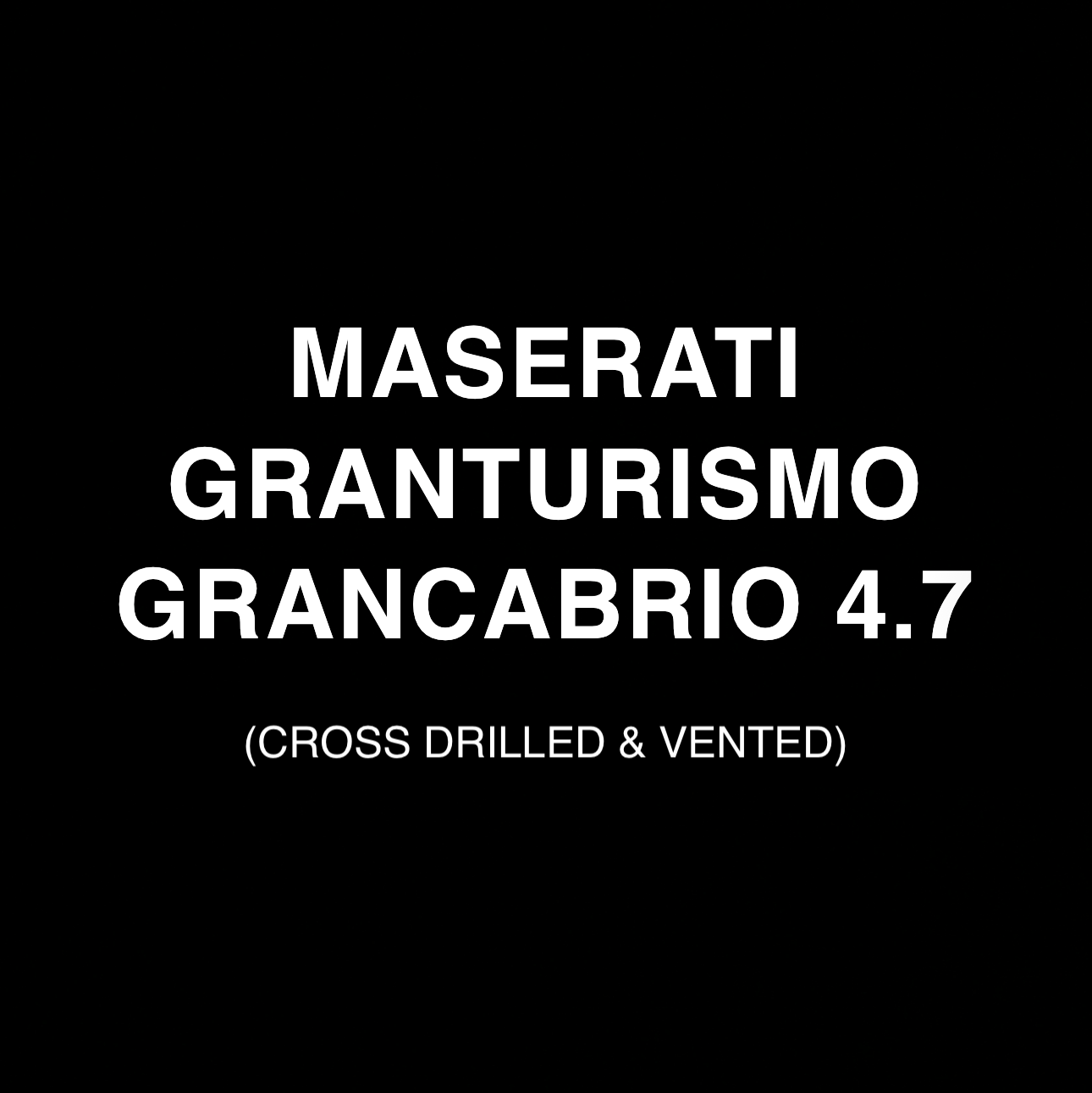 MASERATI GRANTURISMO / GRANCABRIO BRAKE KIT 4.7 (CROSS DRILLED & VENTED)