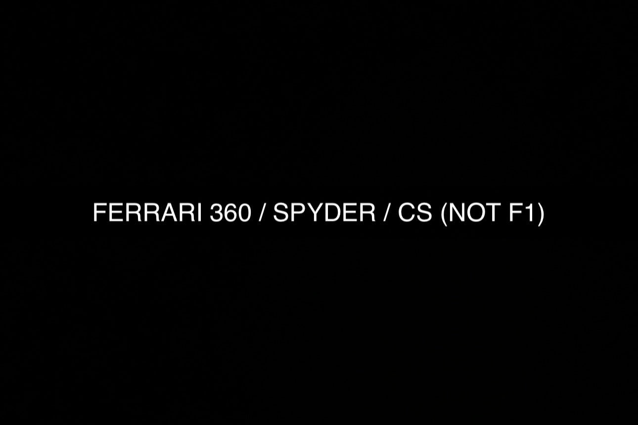 FERRARI 360 / SPYDER / CS (NOT F1)